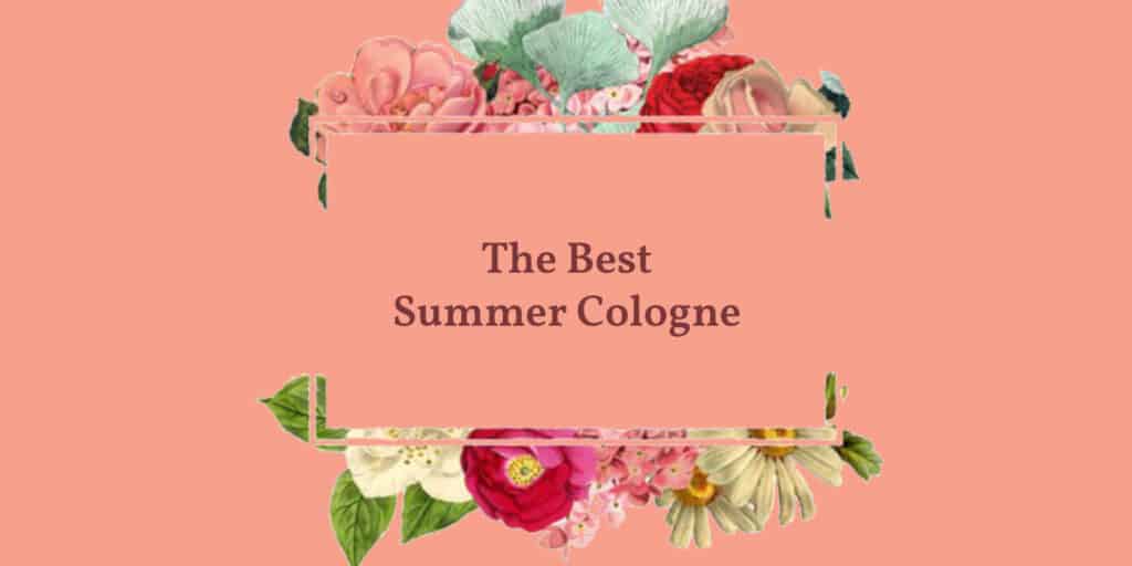The Best Summer Cologne